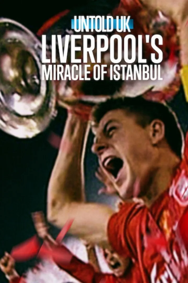 Untold UK: Liverpool's​ Miracle​ of​ lstanbul